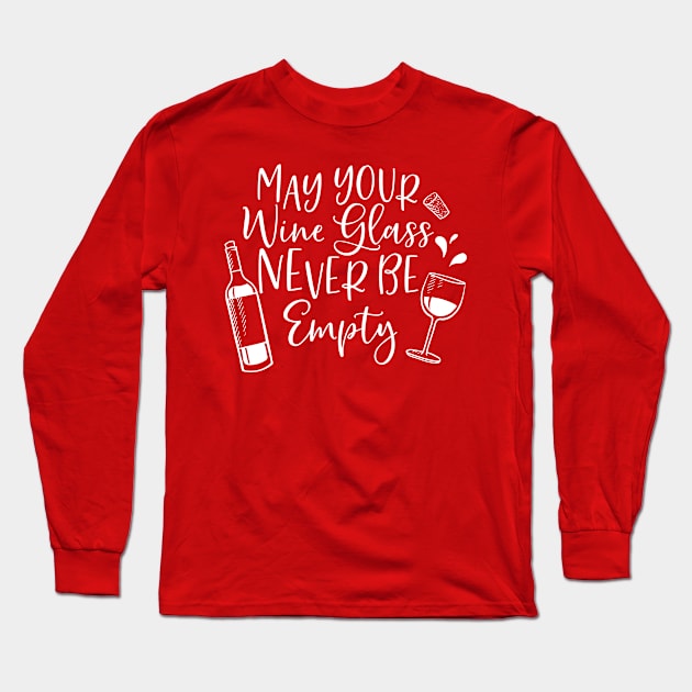 MAY YOUR WINE GLASS NEVER BE EMPTY Long Sleeve T-Shirt by BWXshirts
